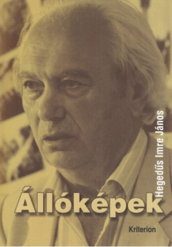 Hegedűs Imre János - Állóképek - Önéletrajzi regény