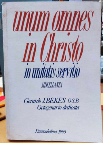 Gerardo J. B�k�s OSB - Unum omnes in Christo in Unitatis Servitio - Octogenario Dedicata