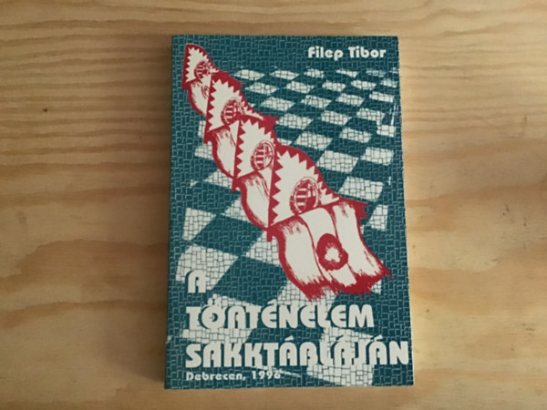 Filep Tibor - A trtnelem sakktbljn
