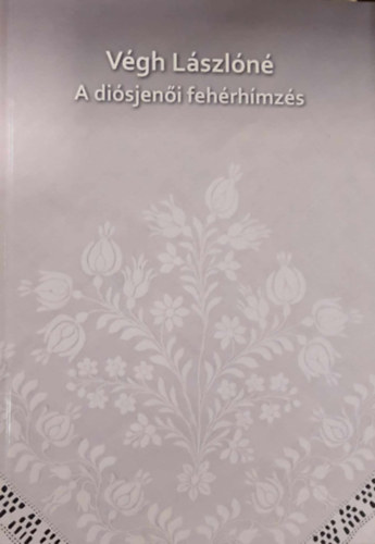 Vgh Lszln Vgh Zsuzsanna - A disjeni fehrhmzs - A disjeni fekete menyasszony - A textil a disjeni npletben