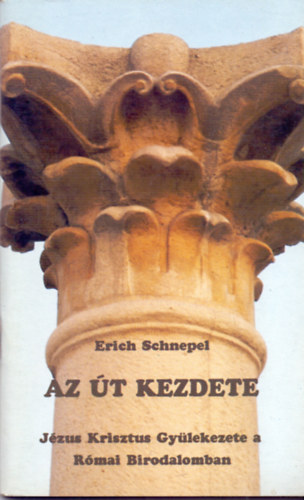 Erich Schnepel - Az �t kezdete - J�zus Krisztus Gy�lekezete a R�mai Birodalomban
