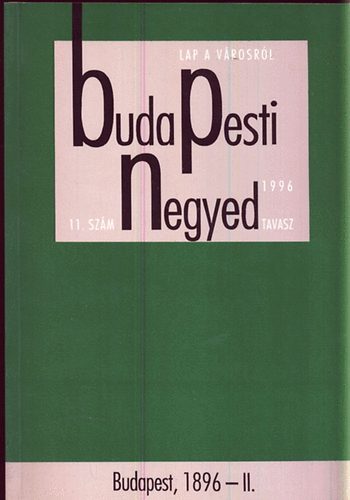 Ger Andrs  (fszerk.) - Budapesti negyed 11. szm Budapest, 1896-II. 1996 tavasz