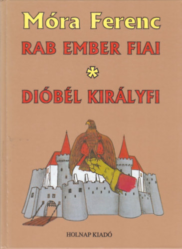 Mra Ferenc - Rab ember fiai - Dibl kirlyfi