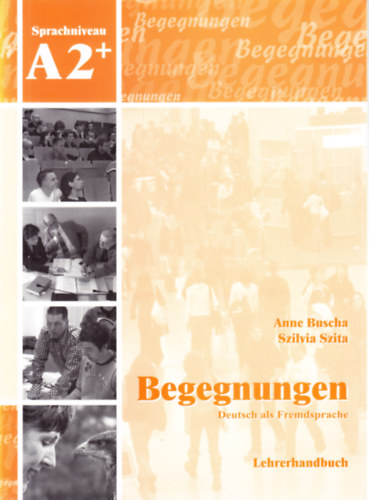Szita Szilvia Anne Buscha - Begegnungen A2+ Lehrerhandbuch