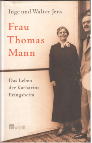Inge und Walter Jens - Frau Thomas Mann - Das Leben der Katharina Pringsheim