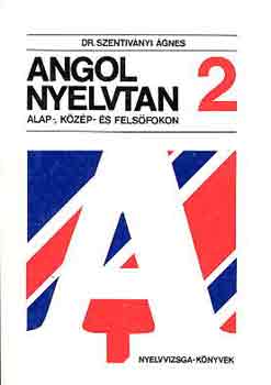 Dr. Szentiványi Ágnes - Angol nyelvtan alap-, közép- és felsőfokon 2.