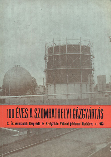 Bencze Kroly  (szerk.); Emresz Tibor (szerk.) - 100 ves a szombathelyi gzgyrts