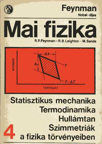 Feynman; Leighton; Sands - Mai fizika 4.: Statisztikus mechanika - Termodinamika - Hull�mtan - Szimmetri�k a fizika t�rv�nyeiben