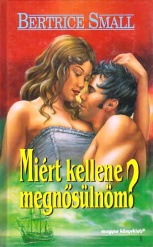 Bertrice Small - Miért kellene megnősülnöm? - Bertrice Small