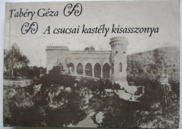 Tab�ry G�za - A csucsai kast�ly kisasszonya