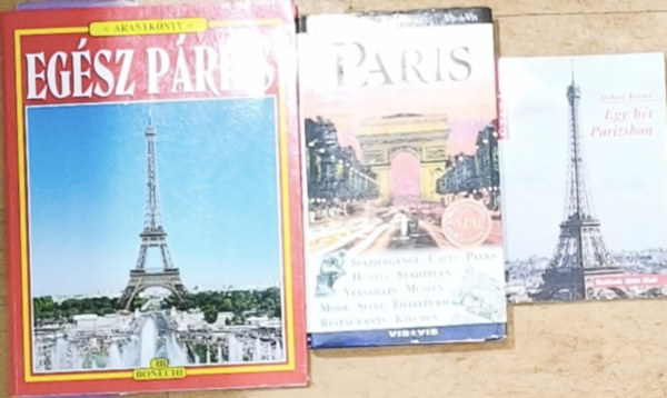 Dorling Kindersley Bokor József - 2db Párizzsal kapcsolatos útikönyv + ajándék német nyelvű mű - Egy hét Párizsban, Egész Párizs-Aranykönyv + Paris-Dorling Kindersley-Vis-á-vis
