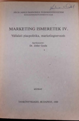 Dr. Zeller Gyula - Marketing ismeretek IV. - Vállalati piacpolitika, marketingtervezés.