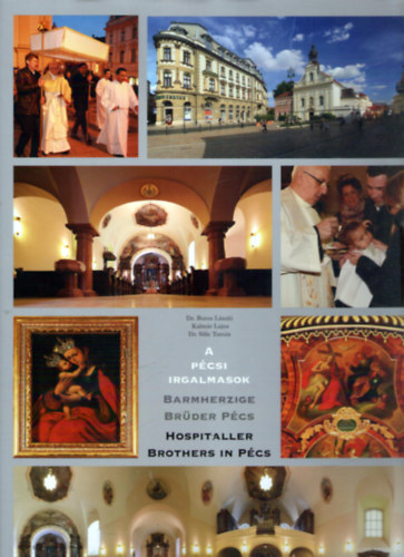 Dr. Kalmár Lajos, Dr. Süle Tamás Boros László - A pécsi Irgalmasok / Barmherzige Brüder Pécs / Hospitaller Brothers in Pécs