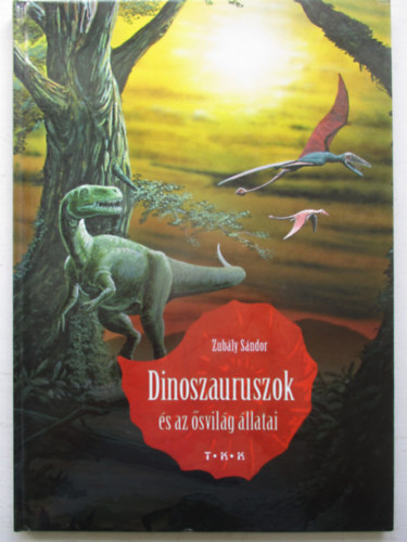 Zub�ly S�ndor - Dinoszauruszok �s az �svil�g �llatai
