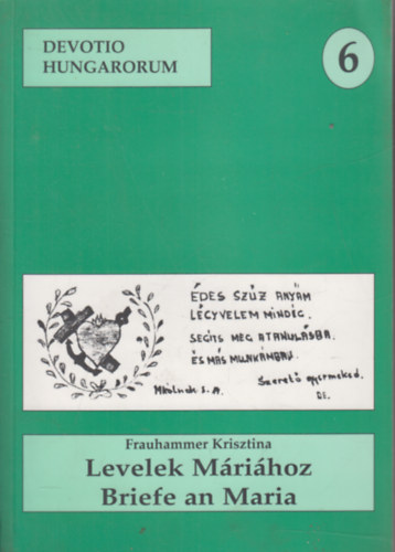 Frauhammer Krisztina - Levelek M�ri�hoz - A m�riak�lnoki kegyhely vend�gk�nyve. (Magyar-N�met)