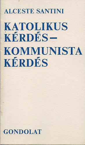 Alceste Santini - Katolikus k�rd�s - kommunista k�rd�s