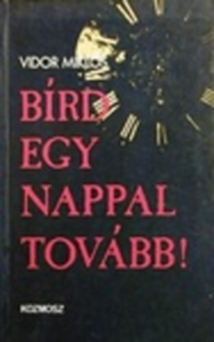 Vidor Mikl�s - B�rd egy nappal tov�bb!