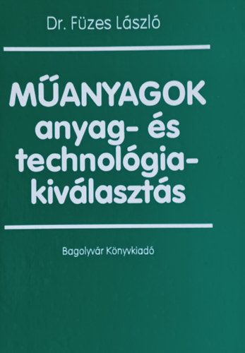Dr. Füzes László - Műanyagok - anyag- és technológiakiválasztás