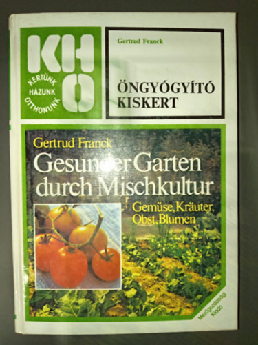 Dr. Srkny Pl  Gertrud Franck (szerkeszt), Dr. Zatyk Lajosn (lektor) - ngygyt kiskert - Kertnk, hzunk, otthonunk (Msodik, Javtott kiads!)