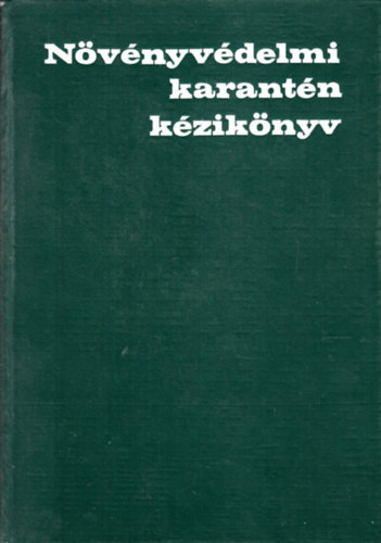 Szerkeszt�k; D. Dr. Sebesty�n M�rta; Dr. V�rady Malvin - N�v�nyv�delmi karant�n k�zik�nyv