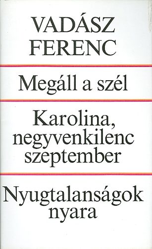 Vad�sz Ferenc - Meg�ll a sz�l-Karolina, negyvenkilenc szeptember-Nyugtalans�gok nyara
