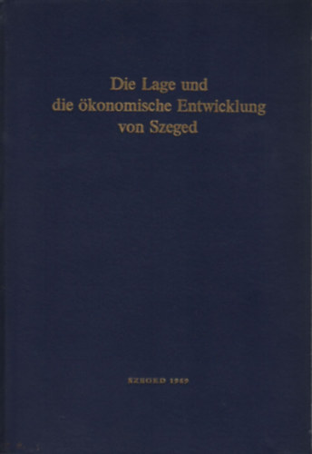 Dr. Krajk� Gyula - Die Lage und die �konomische Entwicklung von Szeged
