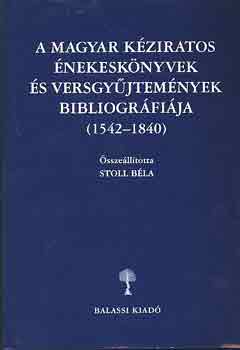 Stoll Béla (szerk.) - A magyar kéziratos énekeskönyvek és versgyűjtemények bibliográfiája