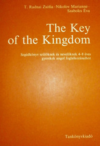 Radnai Zsfia, Szabolcs va Nikolov Marianne - The Key of the Kingdom - Segdknyv szlknek s nevelknek 4-8 ves gyerekek angol foglalkozsaihoz