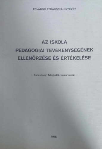 ltet Gborn  (szerk.) - Az iskola pedaggiai tevkenysgnek ellenrzse s rtkelse - Tanulmnyi felgyelk tapasztalatai