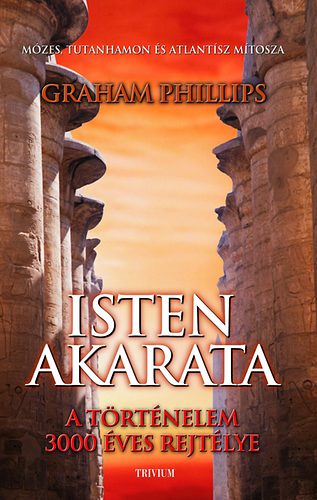 Graham Phillips - Isten akarata - Mzes, Tutanhamon s Atlantisz mtosza