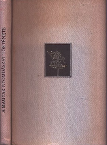 Fitz J�zsef - A magyar nyomd�szat, k�nyvkiad�s �s k�nyvkereskedelem t�rt�nete I. - A moh�csi v�sz el�tt