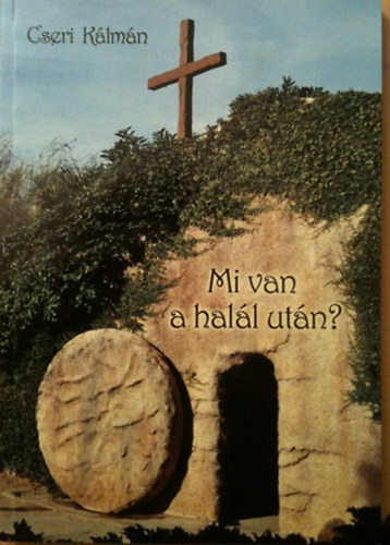 Cseri K�lm�n - Mi van a hal�l ut�n?