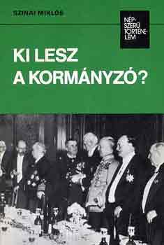 Szinai Mikl�s - Ki lesz a korm�nyz�? (n�pszer� t�rt�nelem)