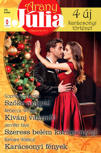 Barbara Wallace, Jennifer Faye, Sophie Pembroke Rebecca Winters - Karcsonyi Arany Jlia 59. - Szke angyal, Kvnj valamit!, Szeress belm karcsonyig!, Karcsonyi fnyek