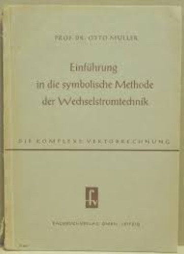 Prof.Dr.Otto Müller - Einführung in die symbolische Methode der Wechselstrromtechnik