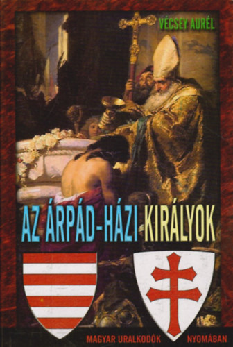Vcsey Aurl - Az rpd-hzi kirlyok
