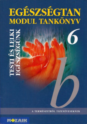 Dr. Kiss Ferenc Jmbor Gyuln - Egszsgtan 6 - Testi s lelki egszsgnk (Modul tanknyv)