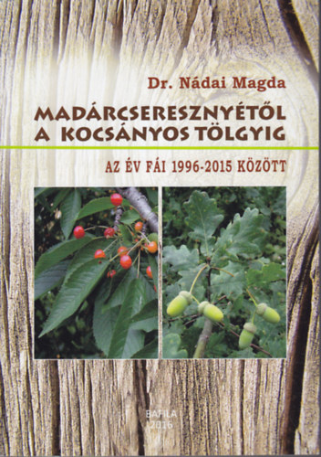 dr. Ndai Magdolna - Madrcseresznytl a kocsnyos tlgyig: Az v fi 1996-2015 kztt