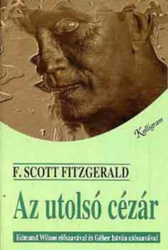 Szerz� F. Scott Fitzgerald Szerkeszt� Sz�ky J�nos Edmund Wilson G�her Istv�n Ford�t� Bart Istv�n - Az utols� c�z�r - XX. sz�zadi amerikai pr�za (Edmund Wilson el�szav�val)