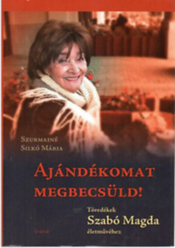 Szurmainé Silkó Mária Szabó Magda: - Ajándékomat megbecsüld!