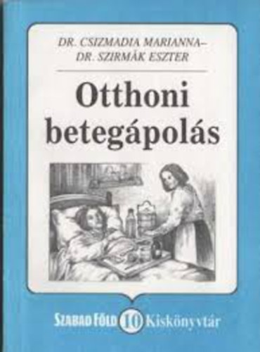 Dr. Csizmadia Marianna; Dr. Szirmák Eszter - Otthoni betegápolás