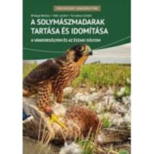 Mk Lrnt, Turcsnyi Zoltn Billege Balzs - A solymszmadarak tartsa s idomtsa- A vndorslyom s az szaki slyom