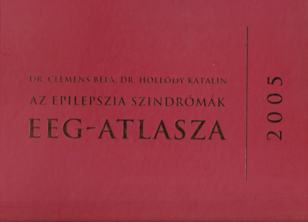 Dr. Clemens Béla, Dr. Hollódy Katalin - Az epilepszia szindrómák EEG-atlasza (2005)