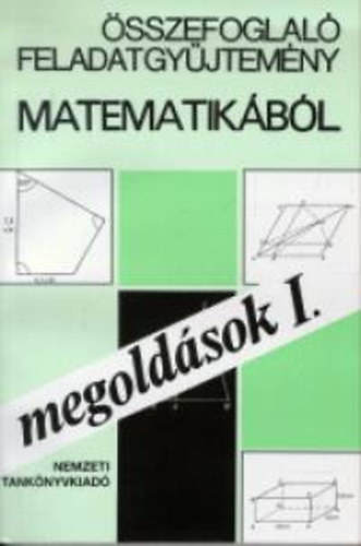 H�rspatakin�-Nagyn�-P�lmay - �sszefoglal� feladatgy�jtem�ny matematik�b�l -megold�sok I.