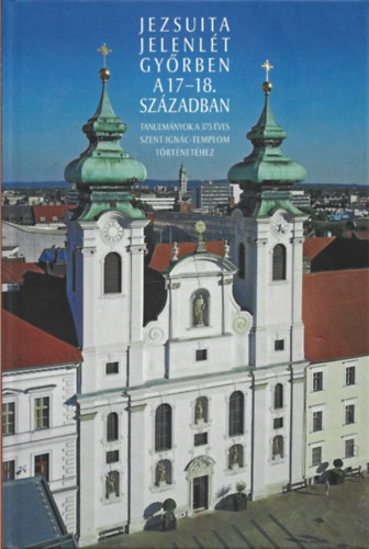 Kádár Zsófia, Kökényesi Zsolt Fazekas István - Jezsuita jelenlét Győrben a 17-18. században