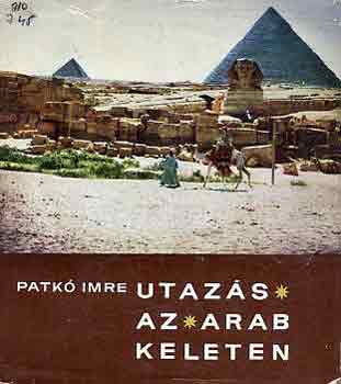 Patk� Imre - Utaz�s az arab Keleten
