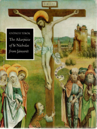 Gyöngyi Török - The altarpiece of st Nicholas from Jánosrét