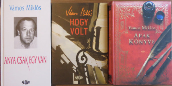 Vámos Miklós - 3 db Vámos Miklós kötet: Anya csak egy van; Hogy volt; Apák könyve