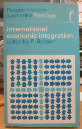Peter Robson - International Economic Integration (Nemzetközi gazdasági integráció)(Penguin Modern Economics Readings)
