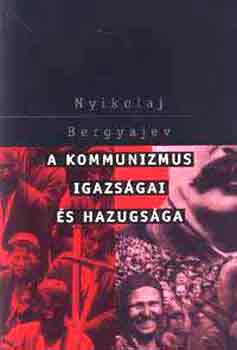 Nyikolaj Bergyajev - A kommunizmus igazsgai s hazugsgai